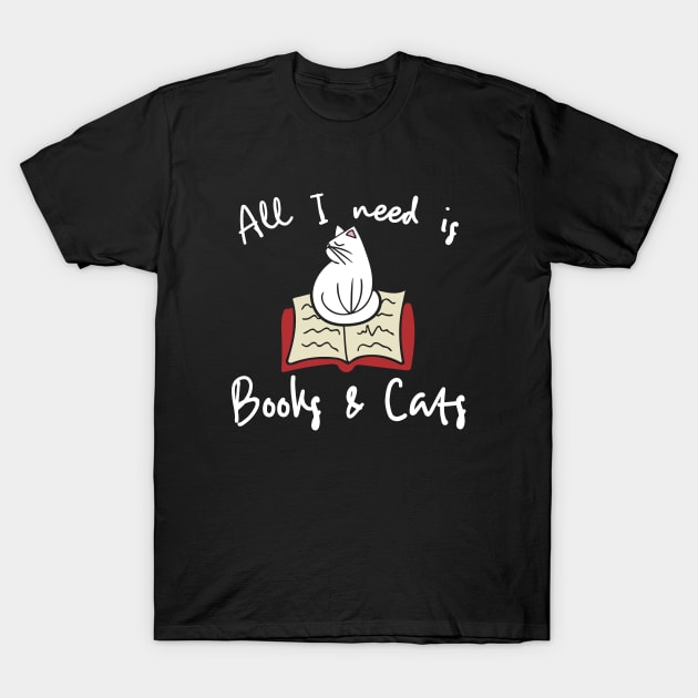 All I need is books and cats T-Shirt by bubbsnugg